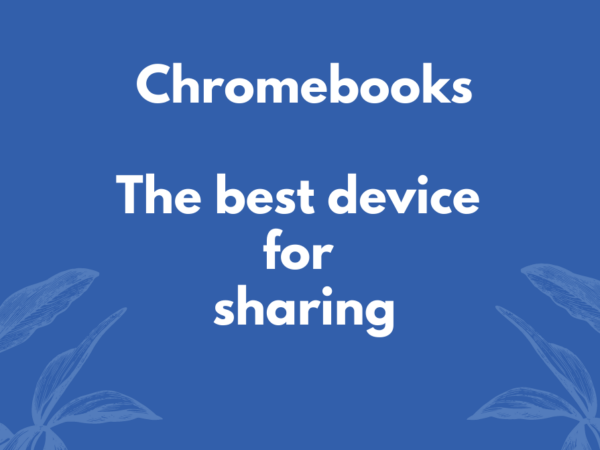 Chromebook – the best device for sharing
